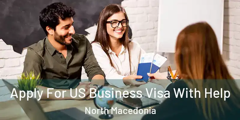  Apply For US Business Visa With Help North Macedonia
