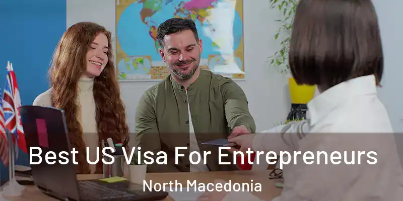 Best US Visa For Entrepreneurs North Macedonia