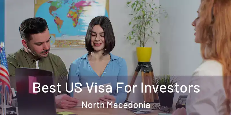 Best US Visa For Investors North Macedonia