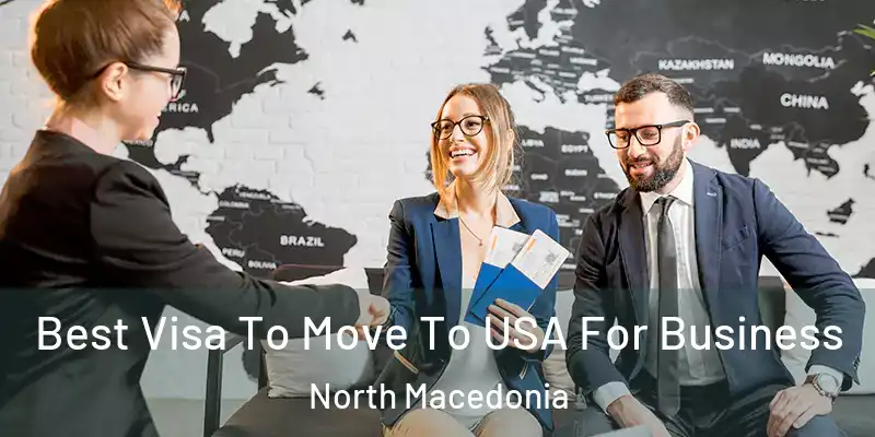 Best Visa To Move To USA For Business North Macedonia