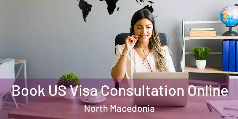 Book US Visa Consultation Online North Macedonia
