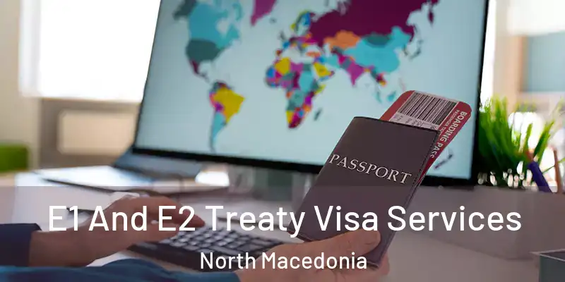 E1 And E2 Treaty Visa Services North Macedonia