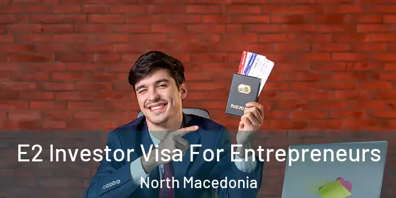 E2 Investor Visa For Entrepreneurs North Macedonia