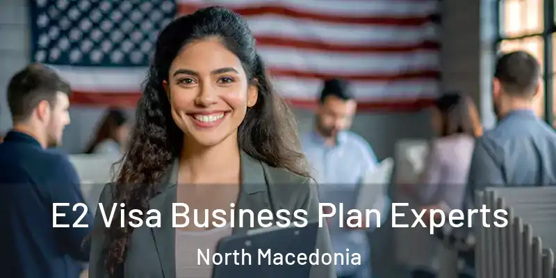  E2 Visa Business Plan Experts North Macedonia