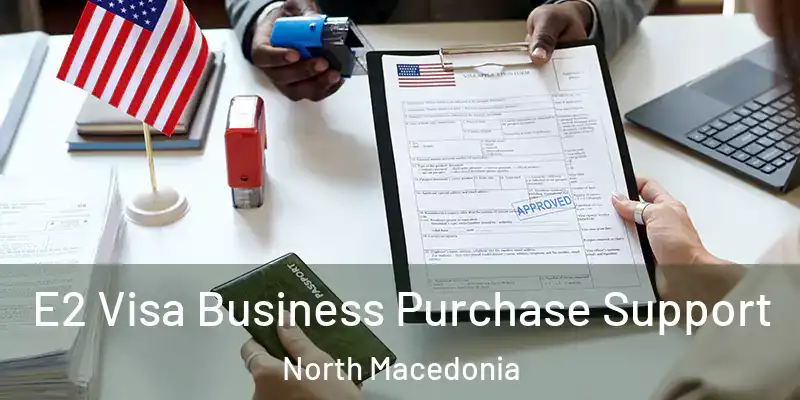 E2 Visa Business Purchase Support North Macedonia