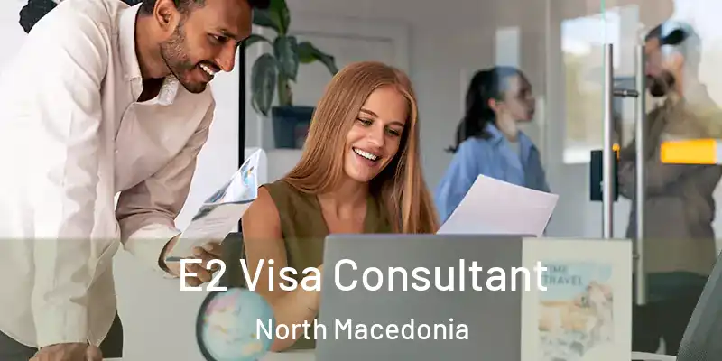  E2 Visa Consultant North Macedonia