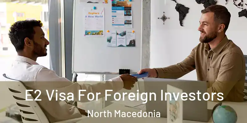 E2 Visa For Foreign Investors North Macedonia