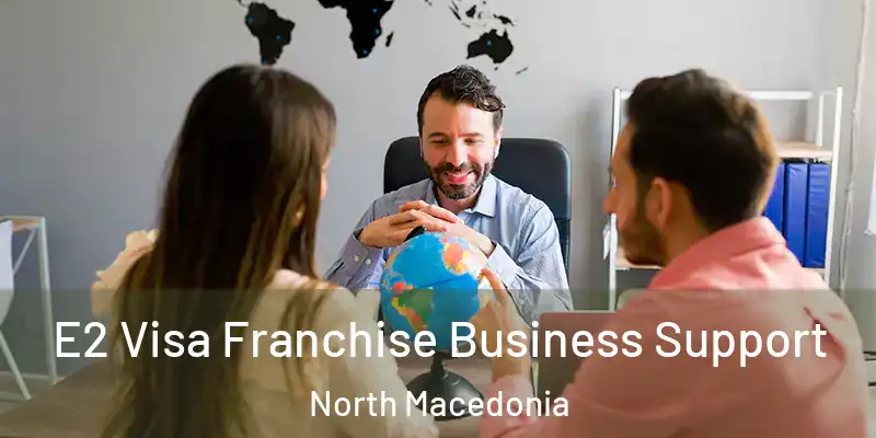 E2 Visa Franchise Business Support North Macedonia