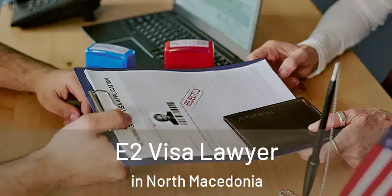 E2 Visa Lawyer in North Macedonia