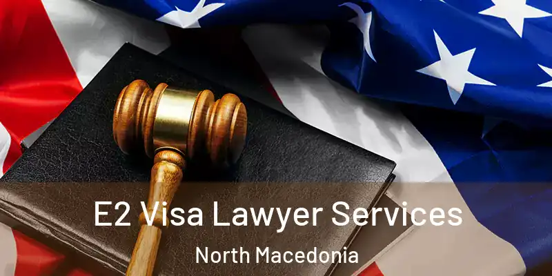 E2 Visa Lawyer Services North Macedonia