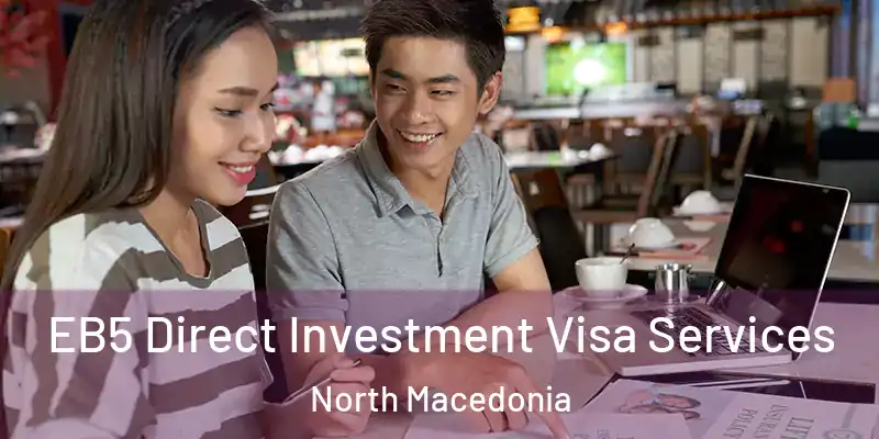  EB5 Direct Investment Visa Services North Macedonia