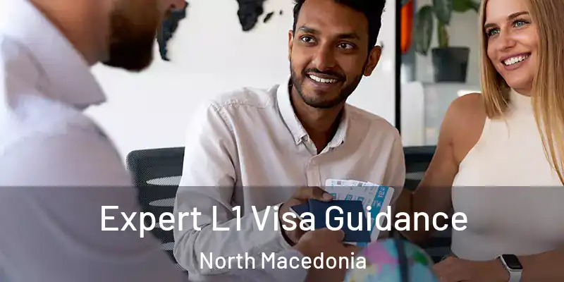 Expert L1 Visa Guidance North Macedonia