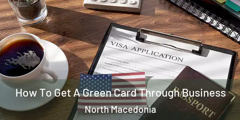 How To Get A Green Card Through Business North Macedonia