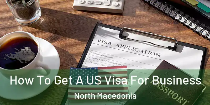 How To Get A US Visa For Business North Macedonia