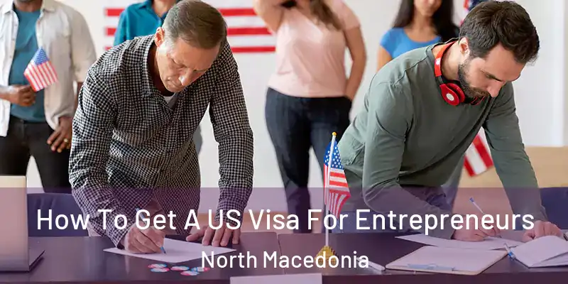 How To Get A US Visa For Entrepreneurs North Macedonia