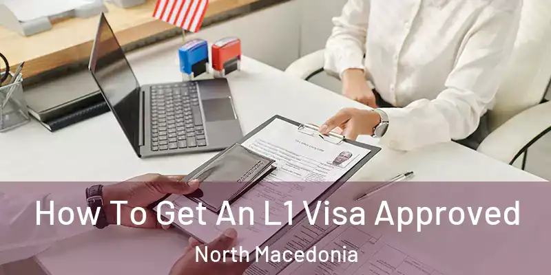 How To Get An L1 Visa Approved North Macedonia