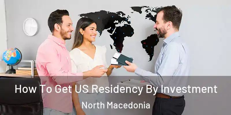 How To Get US Residency By Investment North Macedonia