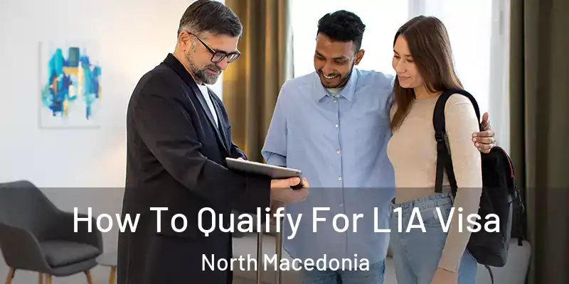 How To Qualify For L1A Visa North Macedonia