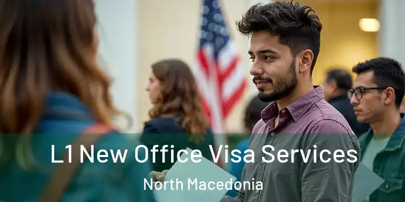 L1 New Office Visa Services North Macedonia