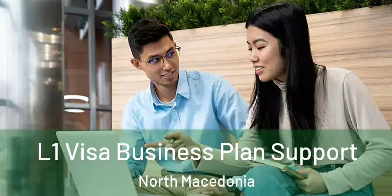  L1 Visa Business Plan Support North Macedonia