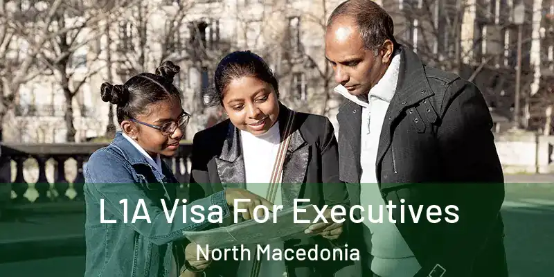 L1A Visa For Executives North Macedonia