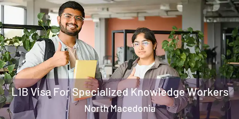  L1B Visa For Specialized Knowledge Workers North Macedonia