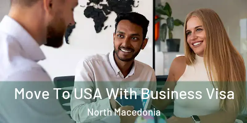 Move To USA With Business Visa North Macedonia