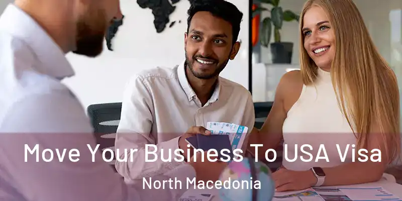 Move Your Business To USA Visa North Macedonia