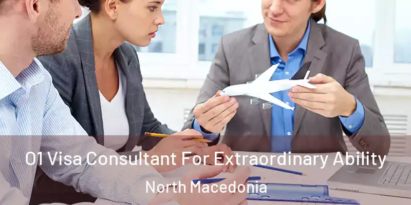  O1 Visa Consultant For Extraordinary Ability North Macedonia