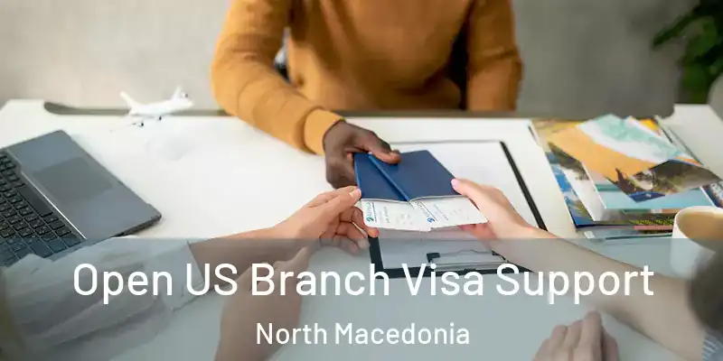  Open US Branch Visa Support North Macedonia