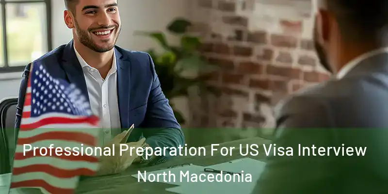  Professional Preparation For US Visa Interview North Macedonia