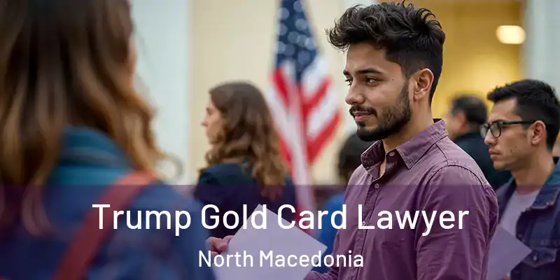 Trump Gold Card Lawyer North Macedonia