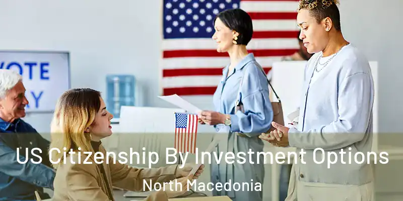  US Citizenship By Investment Options North Macedonia