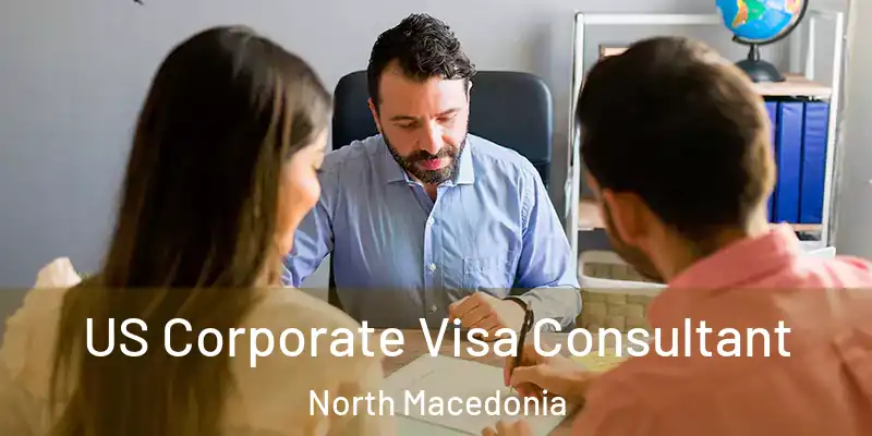 US Corporate Visa Consultant North Macedonia