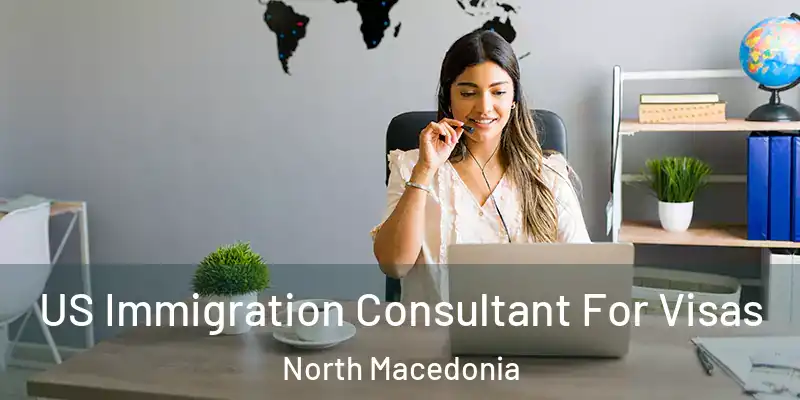 US Immigration Consultant For Visas North Macedonia