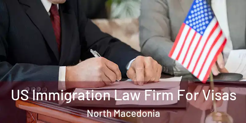 US Immigration Law Firm For Visas North Macedonia