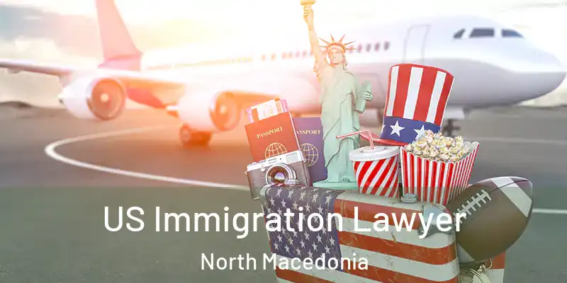 US Immigration Lawyer North Macedonia