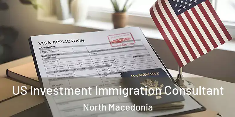 US Investment Immigration Consultant North Macedonia