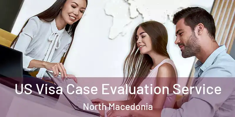  US Visa Case Evaluation Service North Macedonia