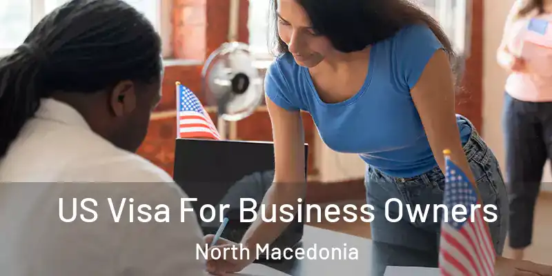 US Visa For Business Owners North Macedonia