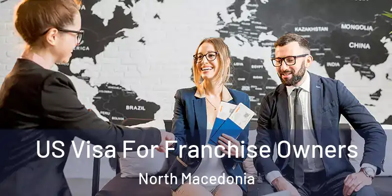 US Visa For Franchise Owners North Macedonia