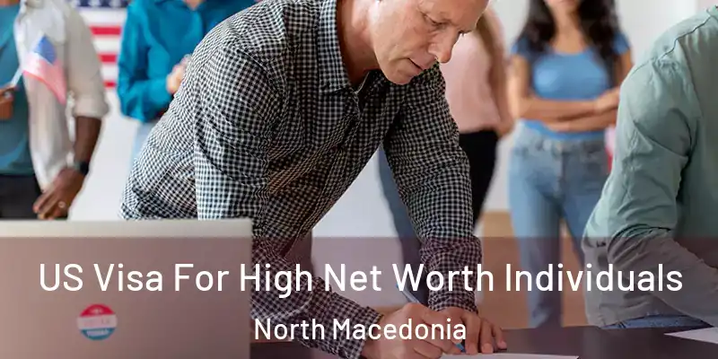  US Visa For High Net Worth Individuals North Macedonia