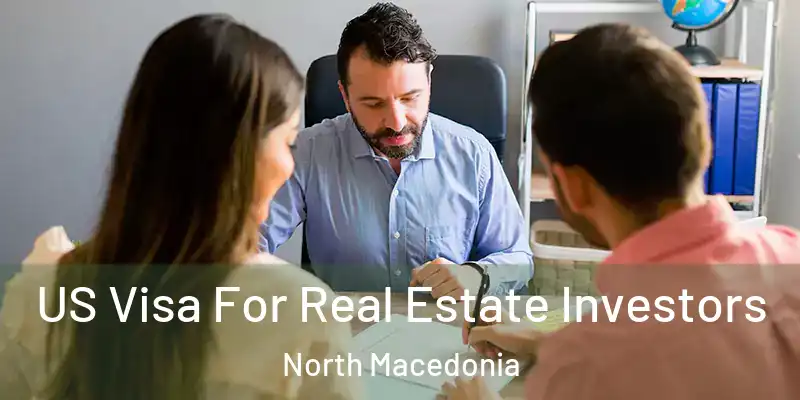 US Visa For Real Estate Investors North Macedonia