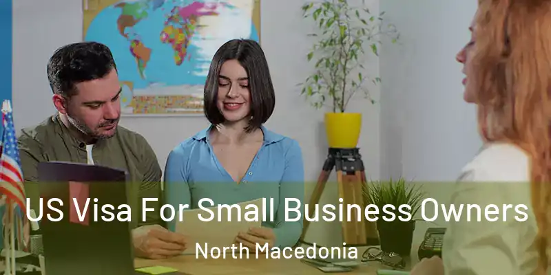 US Visa For Small Business Owners North Macedonia