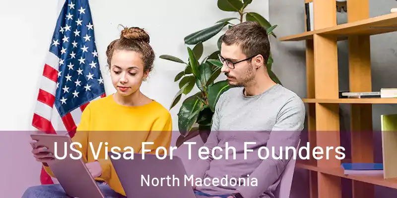  US Visa For Tech Founders North Macedonia