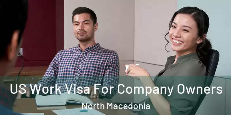 US Work Visa For Company Owners North Macedonia