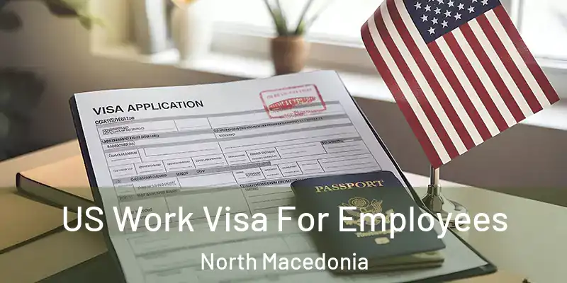  US Work Visa For Employees North Macedonia
