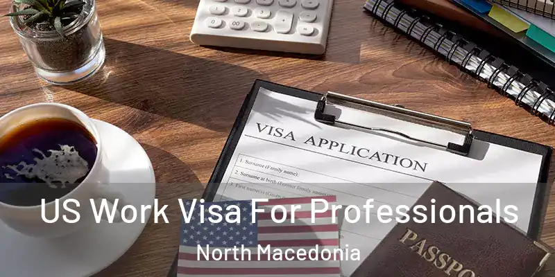  US Work Visa For Professionals North Macedonia