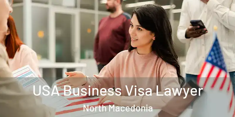 USA Business Visa Lawyer North Macedonia