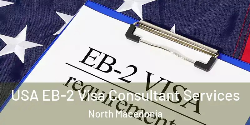 USA EB-2 Visa Consultant Services North Macedonia